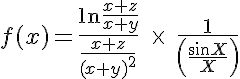 5$f(x)=\frac{\ln\frac{x+z}{x+y}}{\frac{x+z}{(x+y)^2}}\;\times\;\frac{1}{\left(\frac{\sin X}{X}\right)}